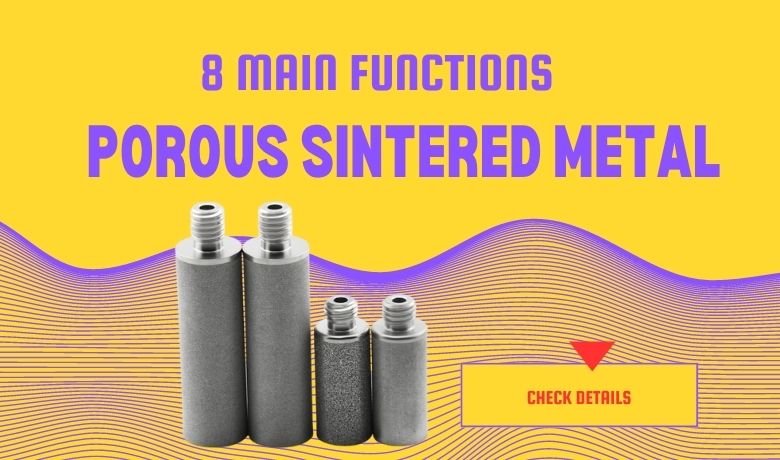 8 fonctions principales du métal fritté poreux