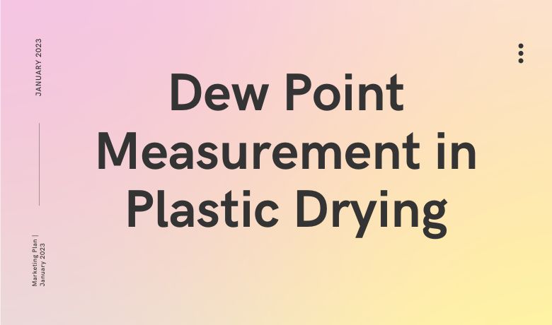 Pagsukat ng Dew Point sa Plastic Drying