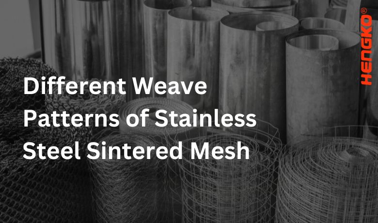 Different Weave Patterns of Stainless Steel Sintered Mesh