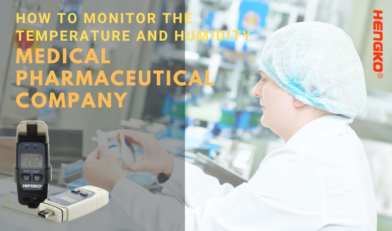 How to Monitor the Temperature and Humidity for Medical Pharmaceutical Company