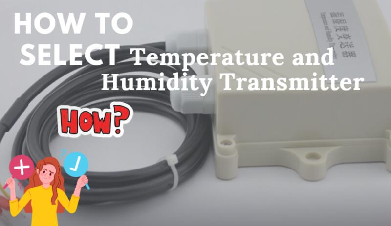 So wählen Sie einen geeigneten Temperatur- und Feuchtigkeitstransmitter aus
