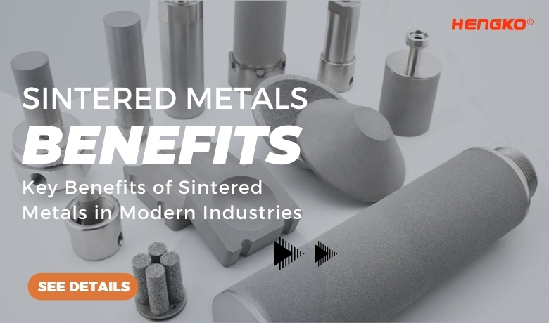 Key Benefits of Sintered Metals in Modern Industries by HENGKO
