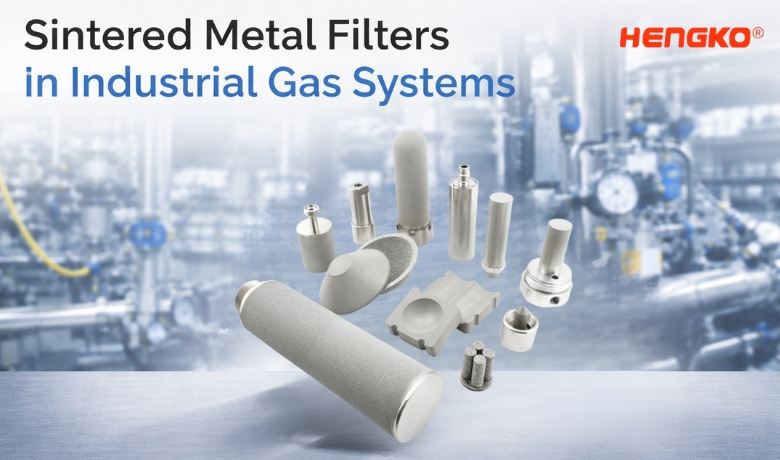 Sintered Metal Filters in Industrial Gas Systems HENGKO
