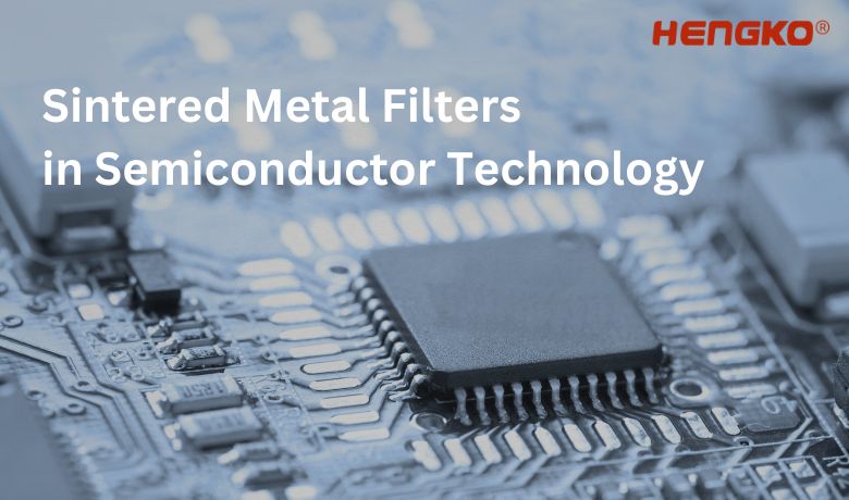 Sintered Metal Filters  in Semiconductor Technology