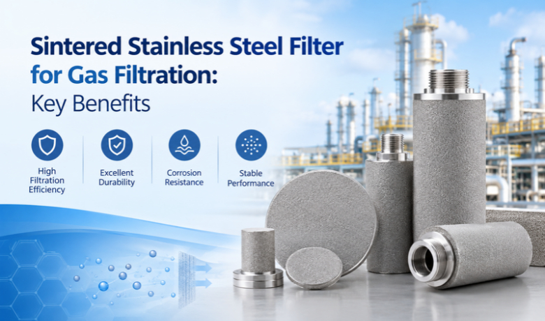 Sintered Stainless Steel Filter for Gas Filtration_ Key Benefits