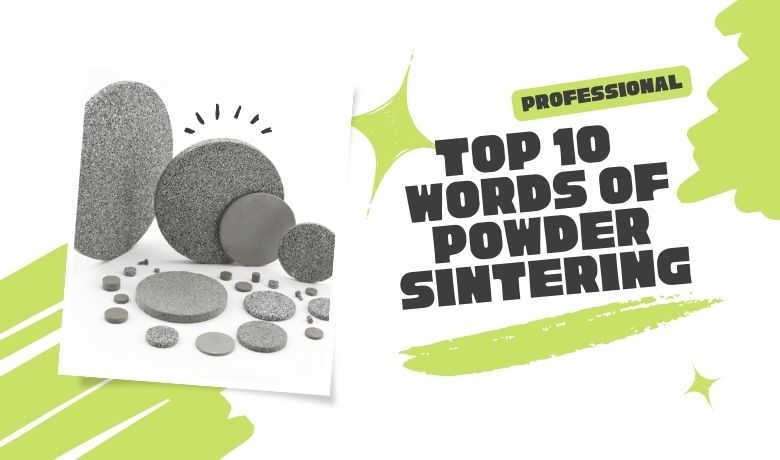 Top 10 Words of Powder Sintering