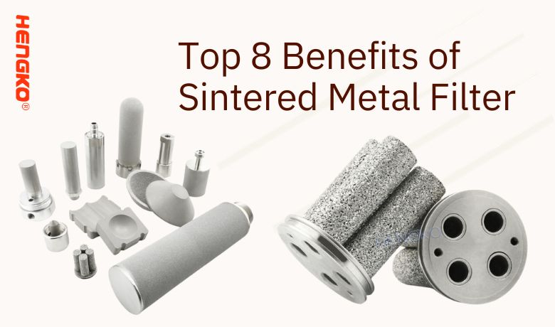 Top 8 Benefits of Sintered Metal Filter