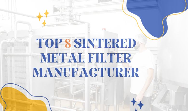 8 najboljših proizvajalcev sintranih kovinskih filtrov na svetu