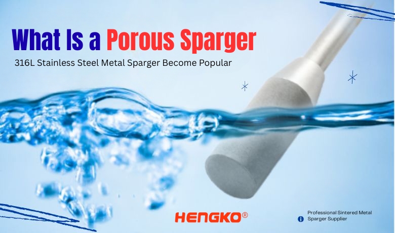 What Is a Porous Sparger made by HENGKO